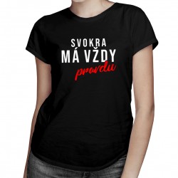 Svokra má vždy pravdu - Dámske tričko s potlačou