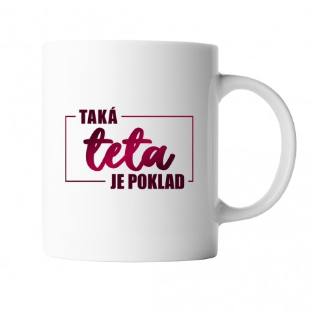 Taká teta je poklad - keramický hrnček s potlačou