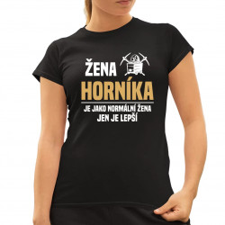Baníkova manželka je ako normálna manželka, len oveľa lepšia - dámske tričko s potlačou