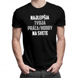 Najlepšia (Tvoja práca/hobby) na svete - pánske tričko s potlačou