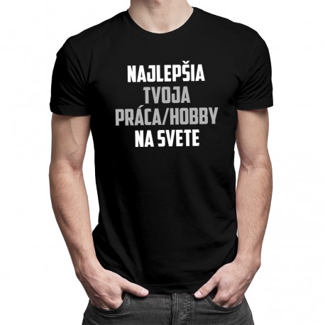 Najlepšia (Tvoja práca/hobby) na svete - pánske tričko s potlačou