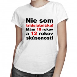 Nie som tridsiatnička - dámske tričko s potlačou