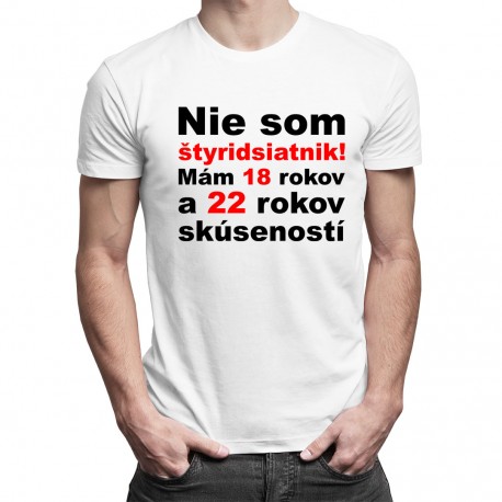Nie som štyridsiatnik - pánske tričko s potlačou