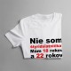 Nie som štyridsiatnička - dámske tričko s potlačou