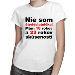Nie som štyridsiatnička - dámske tričko s potlačou