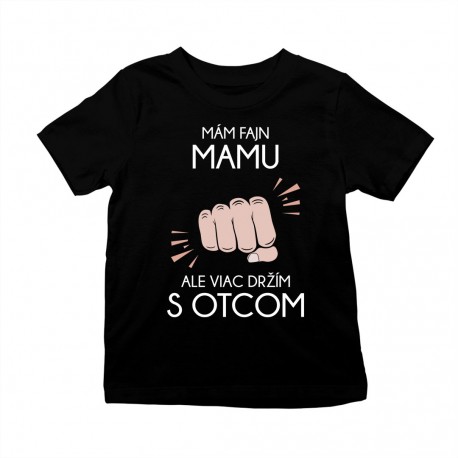 Mám fajn mamu, ale viac držím s otcom - detské tričko s potlačou