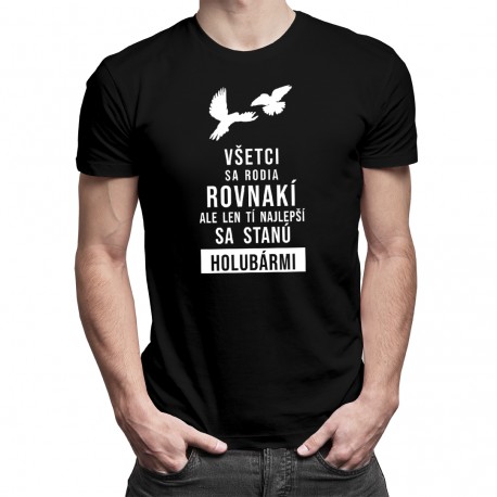 Všetci sa rodia rovnakí - holubár - pánske tričko s potlačou