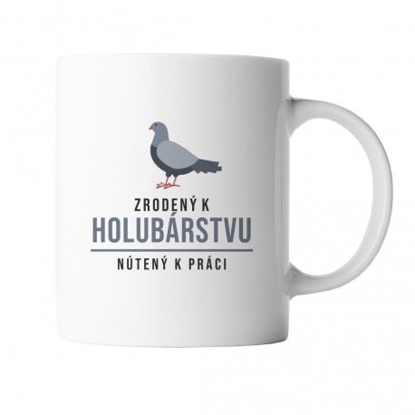 Zrodený k holubárstvu, nútený k práci - keramický hrnček s potlačou