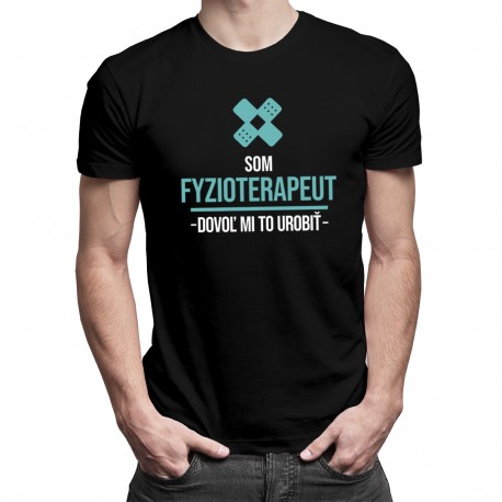 Som fyzioterapeut, dovoľ mi to urobiť - Pánske tričko s potlačou