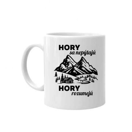 Hory sa nepýtajú, hory rozumejú - keramický hrnček s potlačou
