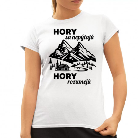 Hory sa nepýtajú, hory rozumejú - dámske tričko s potlačou