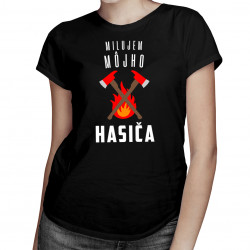 Milujem môjho hasiča - dámske tričko s potlačou
