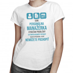 Som personálna manažérka - vyriešim problémy - dámske tričko s potlačou