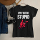 I'm with stupid - dámske tričko s potlačou