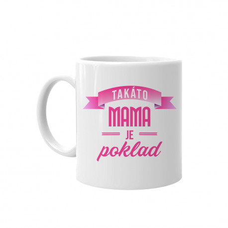 Takáto mama je poklad - keramický hrnček s potlačou