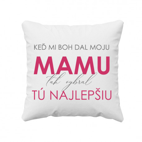 Keď mi Boh dal moju mamu, tak vybral tú najlepšiu - vankúš s potlačou