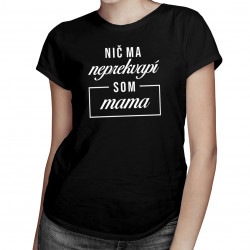 Nič ma neprekvapí, som mama - dámske tričko s potlačou