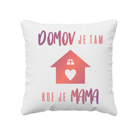 Domov je tam, kde je mama - vankúš s potlačou