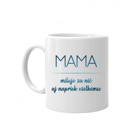 Mama miluje za nič aj napriek všetkému - keramický hrnček s potlačou