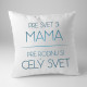 Pre svet si mama, pre rodinu si celý svet - vankúš s potlačou