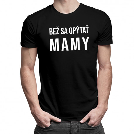 Bež sa opýtať mamy - pánske tričko s potlačou