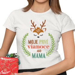 Moje prvé Vianoce ako mama - dámske tričko s potlačou