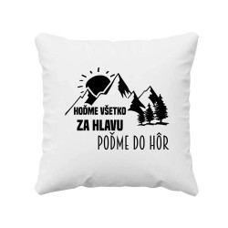Hoďme všetko za hlavu, poďme do hôr - vankúš s potlačou
