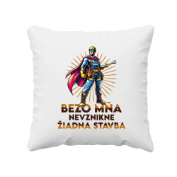 Bezo mňa, nevznikne žiadna stavba - vankúš s potlačou