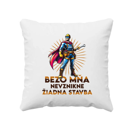 Bezo mňa, nevznikne žiadna stavba - vankúš s potlačou
