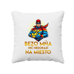 Bezo mňa, nič nedorazí na miesto - vankúš s potlačou