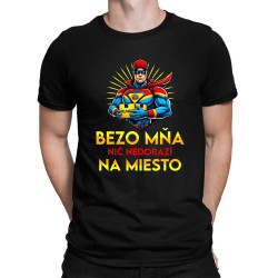 Bezo mňa, nič nedorazí na miesto - pánske tričko s potlačou