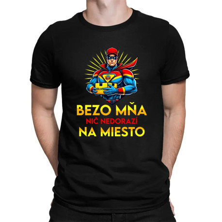 Bezo mňa, nič nedorazí na miesto - pánske tričko s potlačou