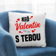 Keď Valentín, tak len s tebou - vankúš s potlačou