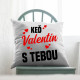 Keď Valentín, tak len s tebou - vankúš s potlačou