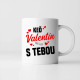 Keď Valentín, tak len s tebou - keramický hrnček s potlačou