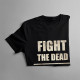 Fight the dead, fear the living - pánske tričko s potlačou