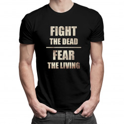 Fight the dead, fear the living - pánske tričko s potlačou