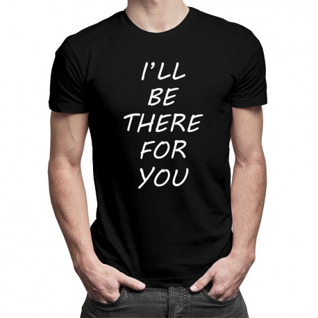 I'll be there for you - pánske tričko s potlačou
