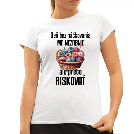 Deň bez háčkovania ma nezabije - dámske tričko s potlačou