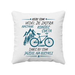 Keby som vedel, že zajtra nastane koniec sveta - bicykel - vankúš s potlačou