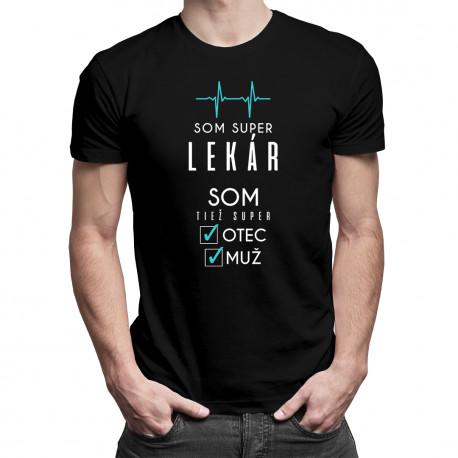 Som super lekár, som tiež super otec / muž - pánske tričko s potlačou