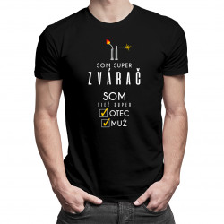 Som super zvárač, som tiež super otec / muž - pánske tričko s potlačou