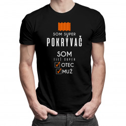 Som super pokrývač - otec / muž - pánske tričko s potlačou
