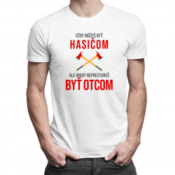 Vždy môžeš byť hasičom - otec - pánske tričko s potlačou