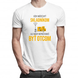 Vždy môžeš byť skladníkom - otec - pánske tričko s potlačou