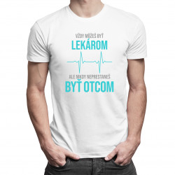 Vždy môžeš byť lekárom - otec - pánske tričko s potlačou