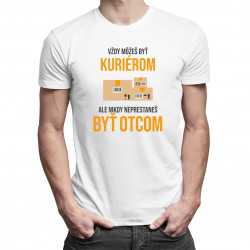 Vždy môžeš byť kuriérom - otec - pánske tričko s potlačou