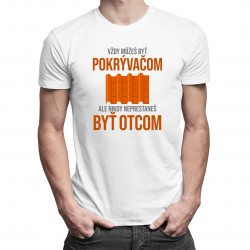 Vždy môžeš byť pokrývačom - otec - pánske tričko s potlačou