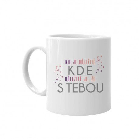 Dôležité je, že s tebou - keramický hrnček s potlačou