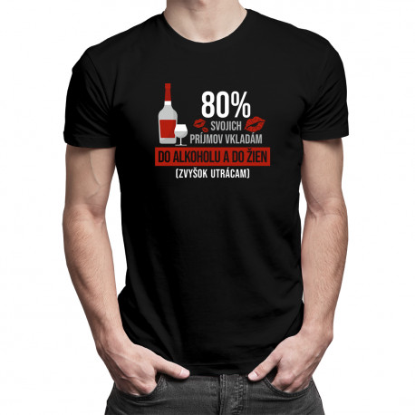 80% svojich príjmov vkladám do alkoholu - pánske tričko s potlačou